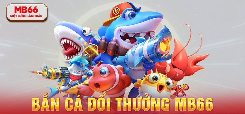 Ưu điểm đặc sắc tạo nên sự cuốn hút cho trò chơi săn cá MB66