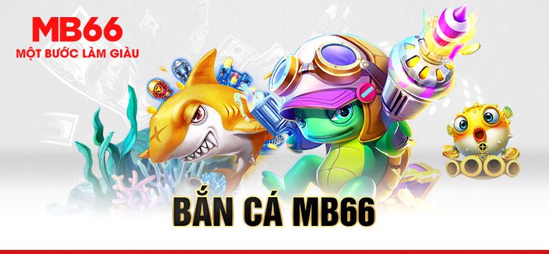 Các siêu phẩm săn cá đỉnh cao tại hệ thống của MB66