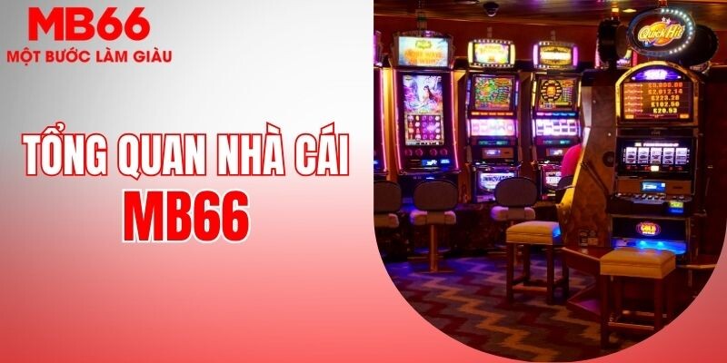 Tổng quan thông tin về nhà cái uy tín MB66